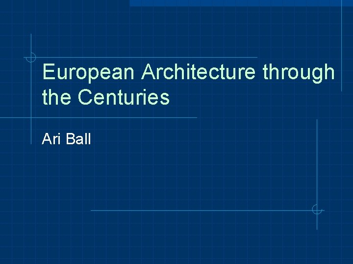 European Architecture through the Centuries Ari Ball 