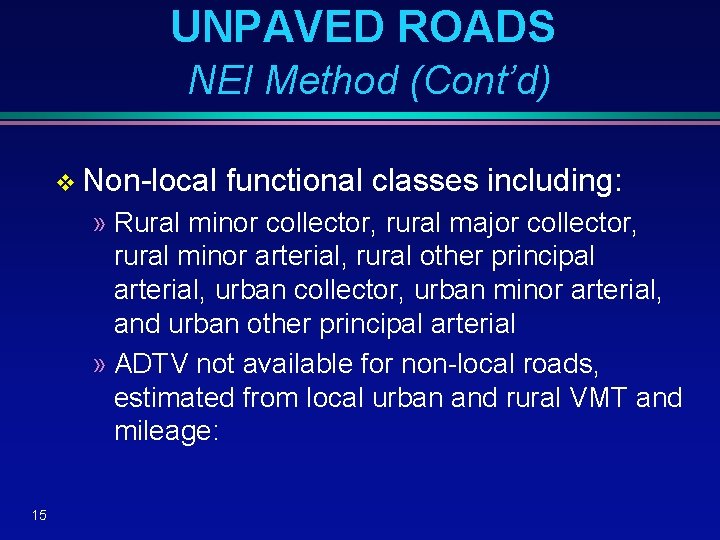 UNPAVED ROADS NEI Method (Cont’d) v Non-local functional classes including: » Rural minor collector,