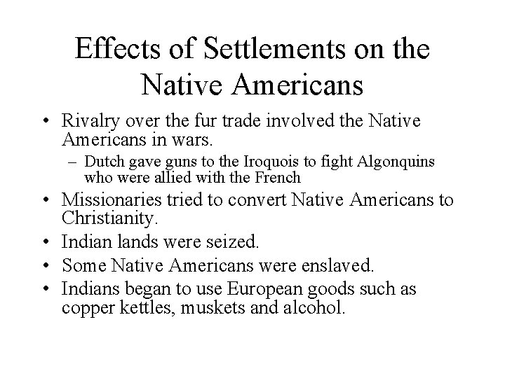 Effects of Settlements on the Native Americans • Rivalry over the fur trade involved Effects of Settlements on the Native Americans • Rivalry over the fur trade involved