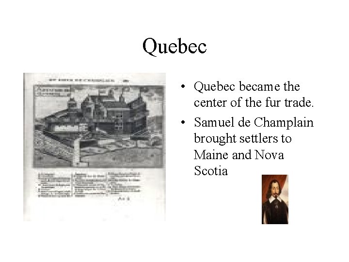 Quebec • Quebec became the center of the fur trade. • Samuel de Champlain Quebec • Quebec became the center of the fur trade. • Samuel de Champlain