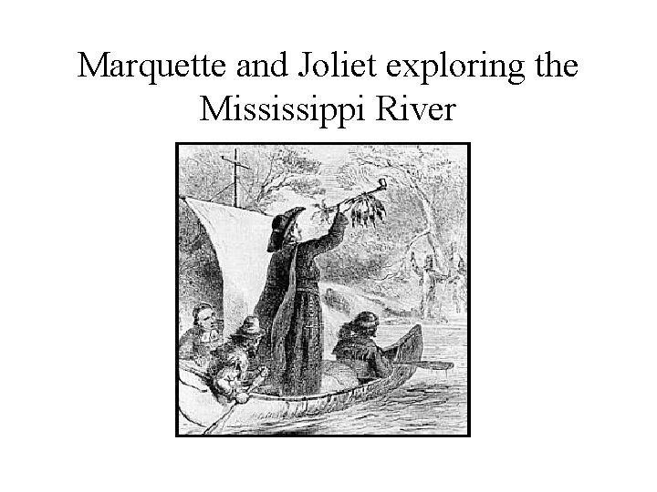 Marquette and Joliet exploring the Mississippi River Marquette and Joliet exploring the Mississippi River