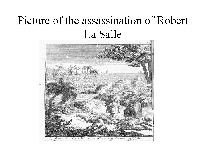 Picture of the assassination of Robert La Salle Picture of the assassination of Robert La Salle