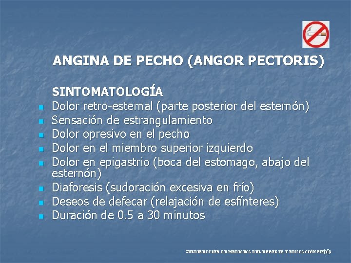 ANGINA DE PECHO (ANGOR PECTORIS) n n n n SINTOMATOLOGÍA Dolor retro-esternal (parte posterior