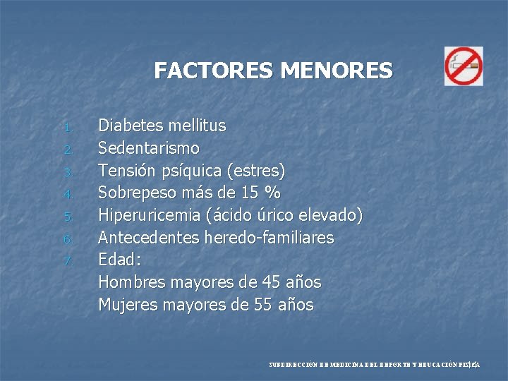 FACTORES MENORES 1. 2. 3. 4. 5. 6. 7. Diabetes mellitus Sedentarismo Tensión psíquica