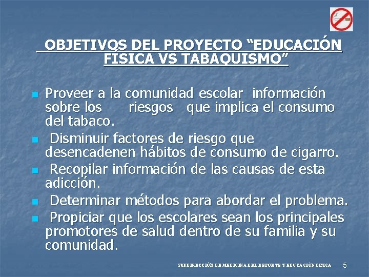 OBJETIVOS DEL PROYECTO “EDUCACIÓN FÍSICA VS TABAQUISMO” n n n Proveer a la comunidad