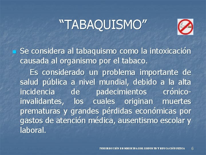 “TABAQUISMO” n Se considera al tabaquismo como la intoxicación causada al organismo por el