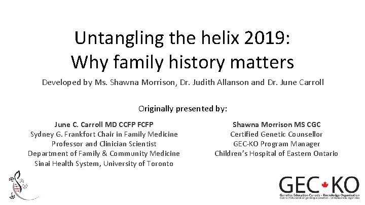 Untangling the helix 2019: Why family history matters Developed by Ms. Shawna Morrison, Dr.