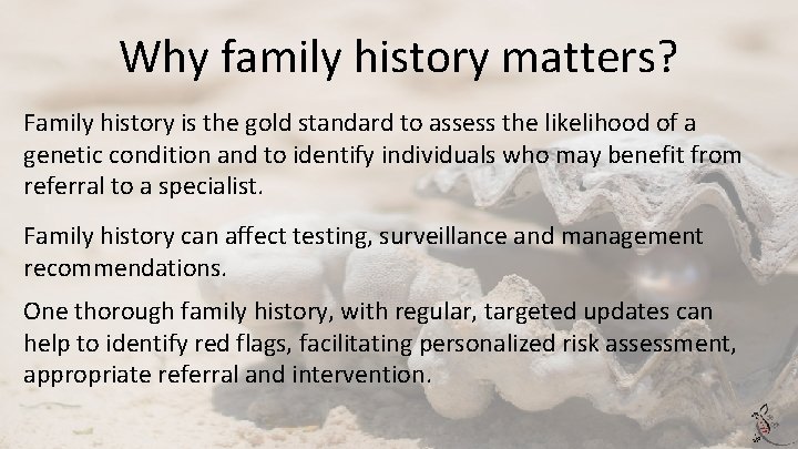 Why family history matters? Family history is the gold standard to assess the likelihood