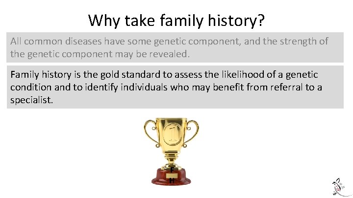 Why take family history? All common diseases have some genetic component, and the strength