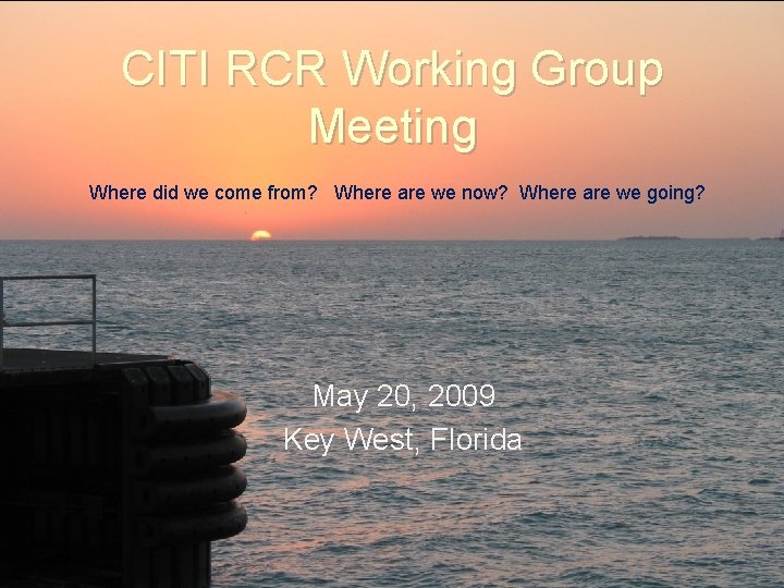 CITI RCR Working Group Meeting Where did we come from? Where are we now?