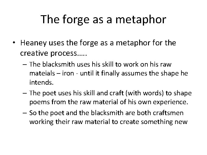 The forge as a metaphor • Heaney uses the forge as a metaphor for