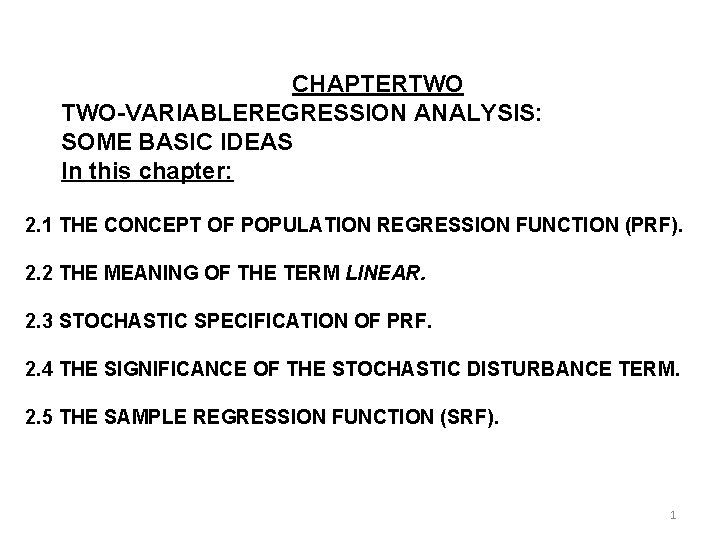 CHAPTERTWO TWO-VARIABLEREGRESSION ANALYSIS: SOME BASIC IDEAS In this chapter: 2. 1 THE CONCEPT OF
