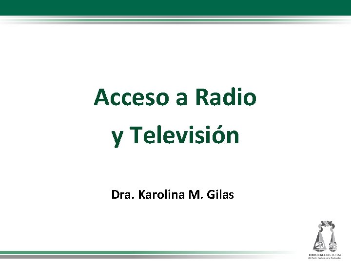 Acceso a Radio y Televisión Dra. Karolina M. Gilas 