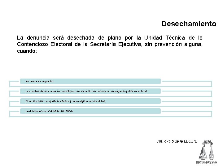 Desechamiento La denuncia será desechada de plano por la Unidad Técnica de lo Contencioso