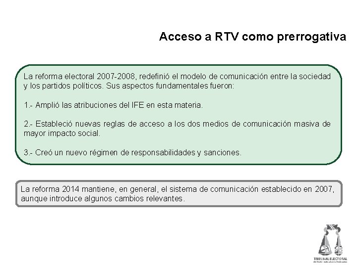 Acceso a RTV como prerrogativa La reforma electoral 2007 -2008, redefinió el modelo de