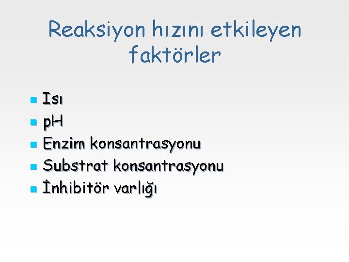 Reaksiyon hızını etkileyen faktörler n n n Isı p. H Enzim konsantrasyonu Substrat konsantrasyonu