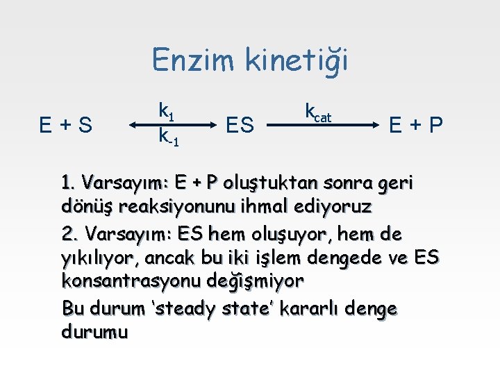 Enzim kinetiği E+S k 1 k-1 ES kcat E+P 1. Varsayım: E + P