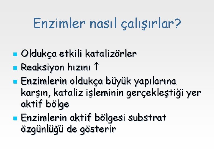 Enzimler nasıl çalışırlar? n n Oldukça etkili katalizörler Reaksiyon hızını Enzimlerin oldukça büyük yapılarına