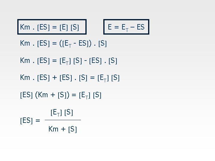 Km. ES = E S E = ET – ES Km. ES = (