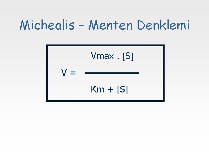 Michealis – Menten Denklemi Vmax. S V= Km + S 
