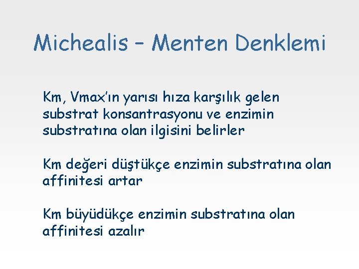 Michealis – Menten Denklemi Km, Vmax’ın yarısı hıza karşılık gelen substrat konsantrasyonu ve enzimin