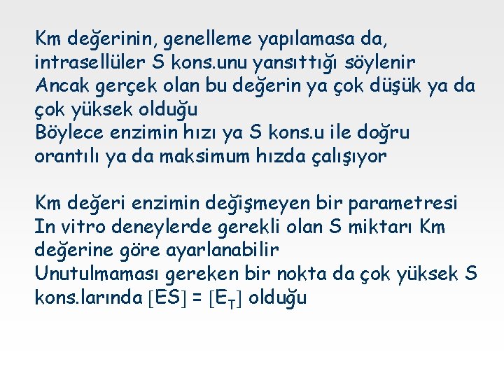 Km değerinin, genelleme yapılamasa da, intrasellüler S kons. unu yansıttığı söylenir Ancak gerçek olan