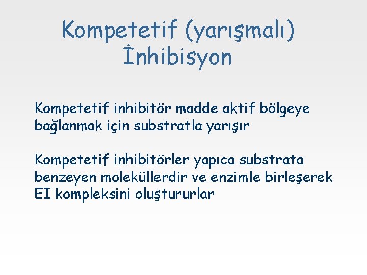 Kompetetif (yarışmalı) İnhibisyon Kompetetif inhibitör madde aktif bölgeye bağlanmak için substratla yarışır Kompetetif inhibitörler