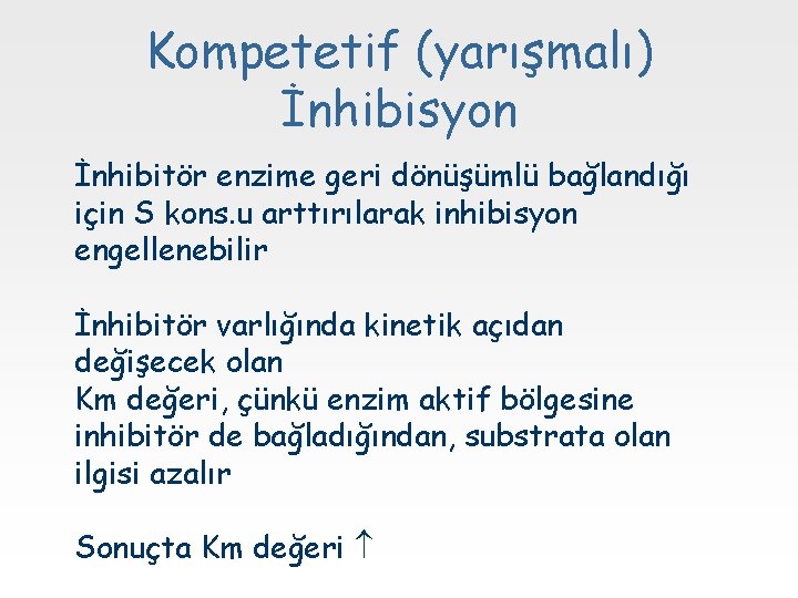Kompetetif (yarışmalı) İnhibisyon İnhibitör enzime geri dönüşümlü bağlandığı için S kons. u arttırılarak inhibisyon