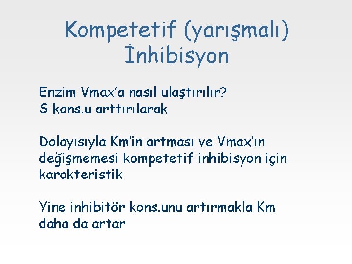 Kompetetif (yarışmalı) İnhibisyon Enzim Vmax’a nasıl ulaştırılır? S kons. u arttırılarak Dolayısıyla Km’in artması
