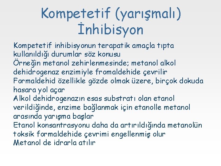 Kompetetif (yarışmalı) İnhibisyon Kompetetif inhibisyonun terapatik amaçla tıpta kullanıldığı durumlar söz konusu Örneğin metanol