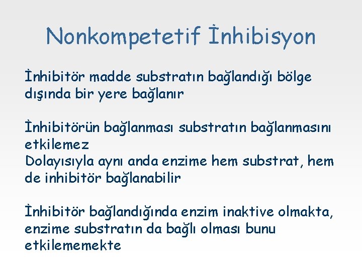 Nonkompetetif İnhibisyon İnhibitör madde substratın bağlandığı bölge dışında bir yere bağlanır İnhibitörün bağlanması substratın