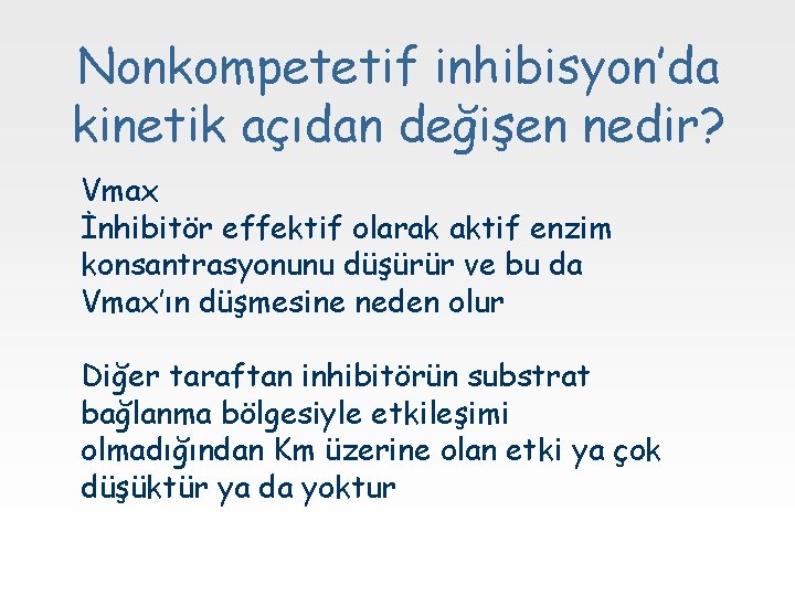Nonkompetetif inhibisyon’da kinetik açıdan değişen nedir? Vmax İnhibitör effektif olarak aktif enzim konsantrasyonunu düşürür