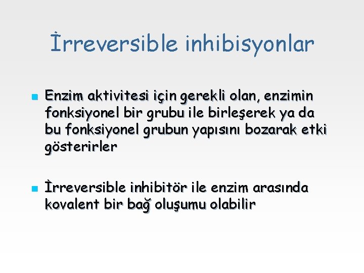 İrreversible inhibisyonlar n n Enzim aktivitesi için gerekli olan, enzimin fonksiyonel bir grubu ile