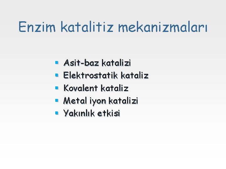Enzim katalitiz mekanizmaları § § § Asit-baz katalizi Elektrostatik kataliz Kovalent kataliz Metal iyon