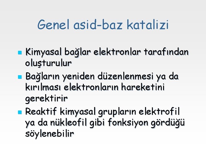Genel asid-baz katalizi n n n Kimyasal bağlar elektronlar tarafından oluşturulur Bağların yeniden düzenlenmesi
