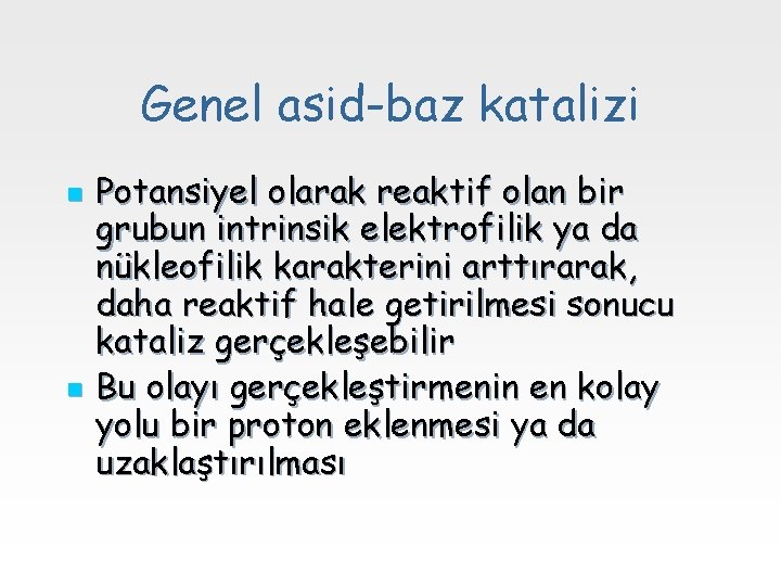 Genel asid-baz katalizi n n Potansiyel olarak reaktif olan bir grubun intrinsik elektrofilik ya