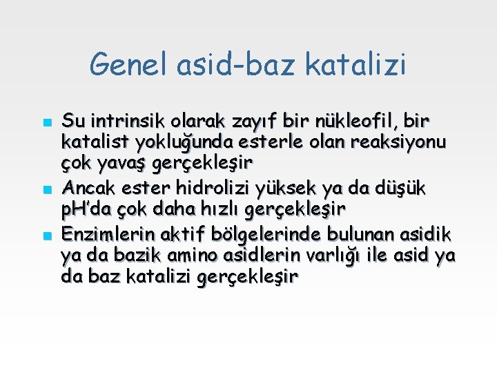 Genel asid-baz katalizi n n n Su intrinsik olarak zayıf bir nükleofil, bir katalist