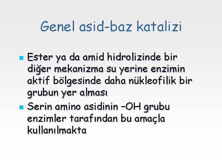 Genel asid-baz katalizi n n Ester ya da amid hidrolizinde bir diğer mekanizma su