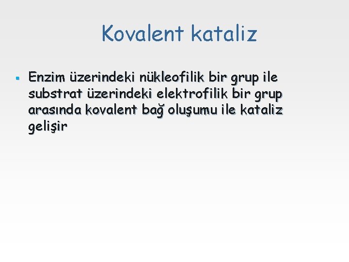 Kovalent kataliz § Enzim üzerindeki nükleofilik bir grup ile substrat üzerindeki elektrofilik bir grup