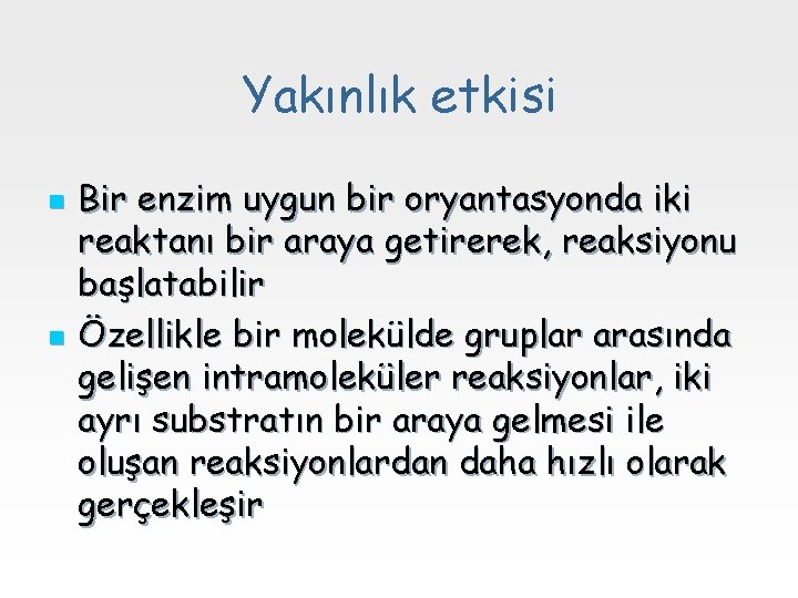 Yakınlık etkisi n n Bir enzim uygun bir oryantasyonda iki reaktanı bir araya getirerek,