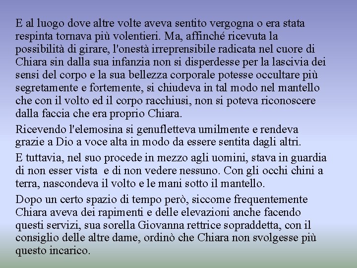 E al luogo dove altre volte aveva sentito vergogna o era stata respinta tornava