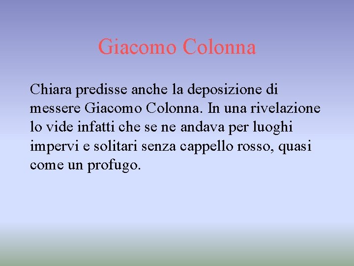 Giacomo Colonna Chiara predisse anche la deposizione di messere Giacomo Colonna. In una rivelazione