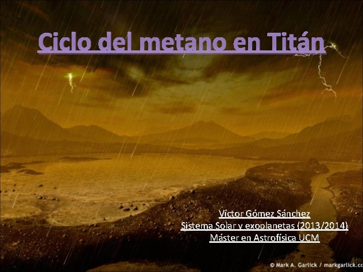 Ciclo del metano en Titán Víctor Gómez Sánchez Sistema Solar y exoplanetas (2013/2014) Máster