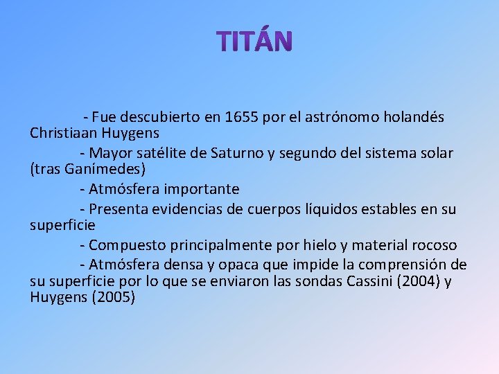  - Fue descubierto en 1655 por el astrónomo holandés Christiaan Huygens - Mayor