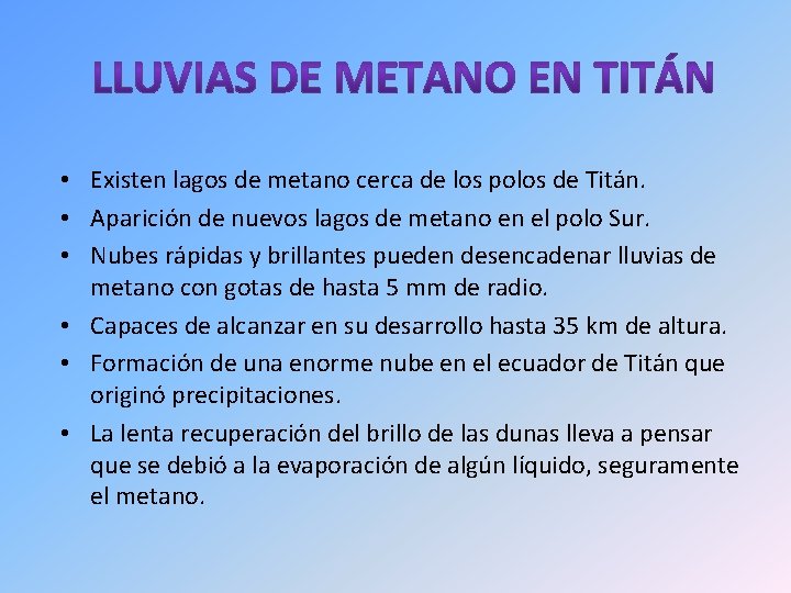  • Existen lagos de metano cerca de los polos de Titán. • Aparición