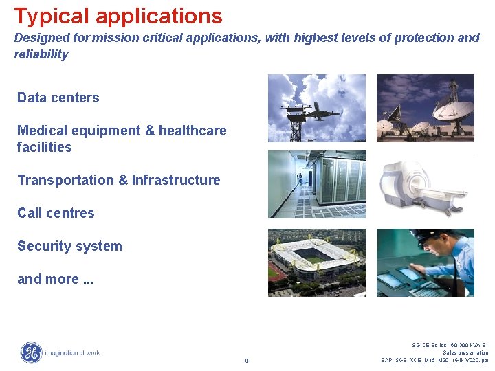 Typical applications Designed for mission critical applications, with highest levels of protection and reliability Typical applications Designed for mission critical applications, with highest levels of protection and reliability