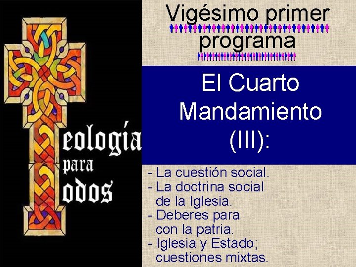 Vigésimo primer programa El Cuarto Mandamiento (III): - La cuestión social. - La doctrina