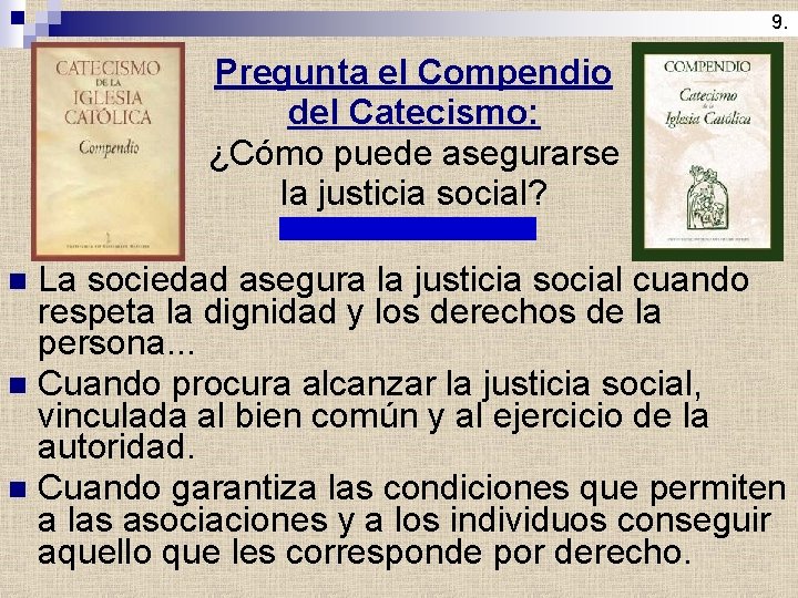 9. Pregunta el Compendio del Catecismo: ¿Cómo puede asegurarse la justicia social? La sociedad