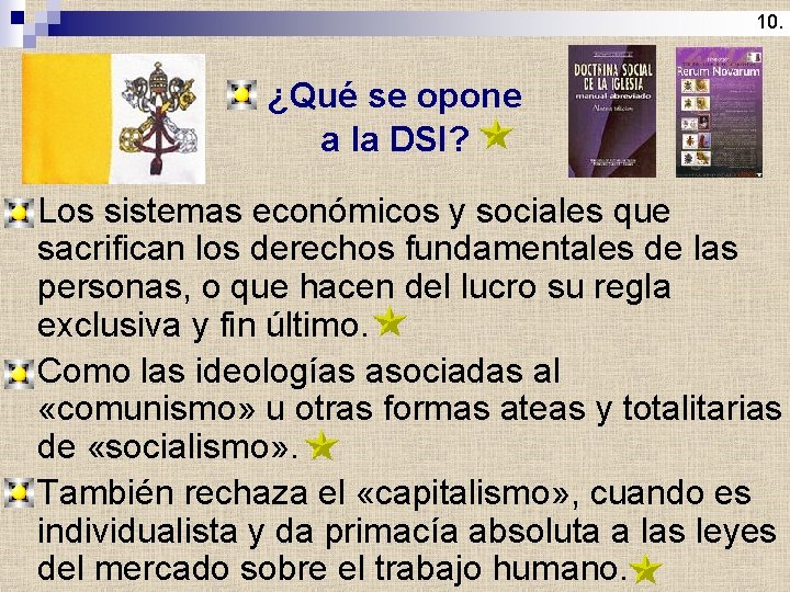 10. ¿Qué se opone a la DSI? Los sistemas económicos y sociales que sacrifican