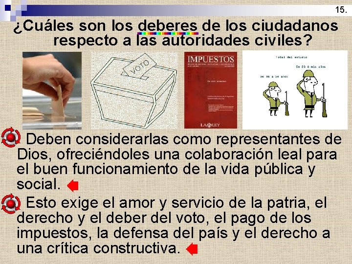 15. ¿Cuáles son los deberes de los ciudadanos respecto a las autoridades civiles? Deben